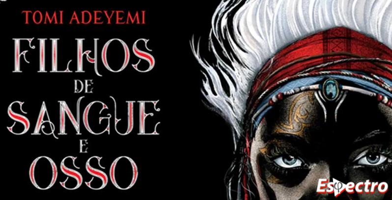 Filhos de Sangue e Osso: Fantasia Africana, Magia Proibida e Personagens Profundamente Humanos